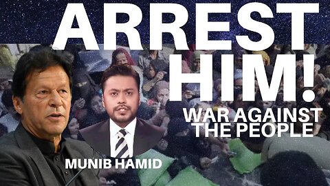 ARREST HIM!! THE WAR AGAINST THE PEOPLE! LIVE WITH MUNIB HAMID