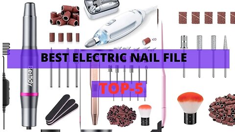 What Is the Best Electric Nail File for Flawless Nails!