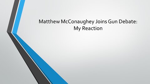 Matthew McConaughey Joins Gun Debate: My Reaction