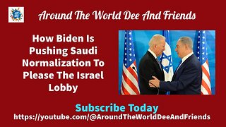 How Biden Is Pushing Saudi Normalization For The Israeli Lobby