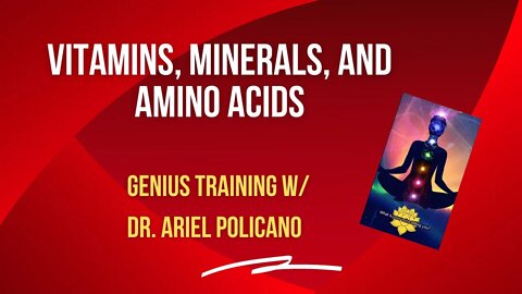 Vitamins, Minerals, and Amino Acids - Genius Weekly Training with Dr. Ariel Policano