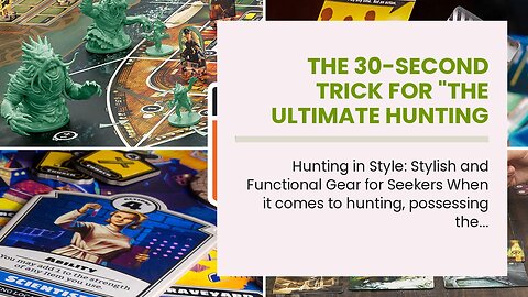 The 30-Second Trick For "The Ultimate Hunting Gear Checklist: Don't Leave Home Without It!"