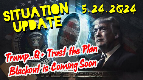 Situation Update 5.24.2Q24 ~ Q Drop + Trump u.s Military - White Hats Intel