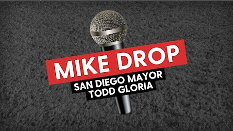MIKE DROP - San Diego Mayor Todd Gloria