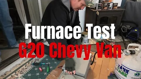 Reconditioning and Testing the Furnace out of my G20 Chevy Van. Very Dangerous Inside.
