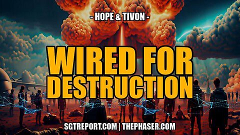WIRED FOR DESTRUCTION -- Hope & Tivon on the SGT Report
