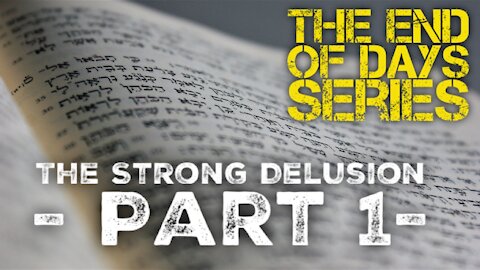 "THE STRONG DELUSION" - Part 1 - THE END OF DAYS SERIES