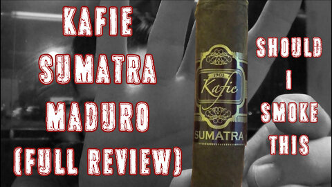 Kafie Sumatra Maduro (Full Review) - Should I Smoke This