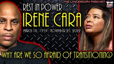 R.I.P. IRENE CARA: WHY ARE WE SO AFRAID OF TRANSITIONING? | THE LANCESCURV PODCAST