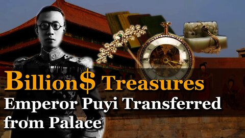 Billion$ Treasures Last China Emperor Transferred from Palace | Emperor Puyi