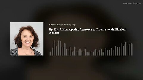 Ep 185: A Homeopathic Approach to Trauma - with Elizabeth Adalian