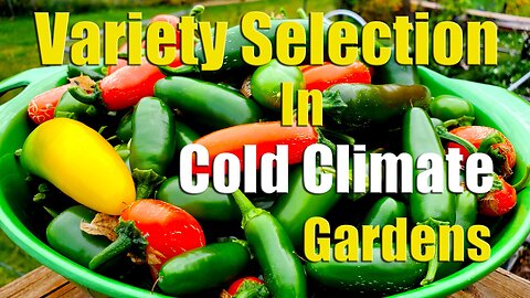 Vegetable Variety Selection In Northern & Cold Climate Gardens