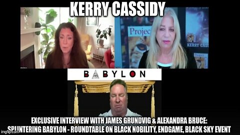 Kerry Cassidy: Exclusive Interview With James Grundvig & Alexandra Bruce: Splintering Babylon - Roundtable on Black Nobility, Endgame, Black Sky Event (Video)