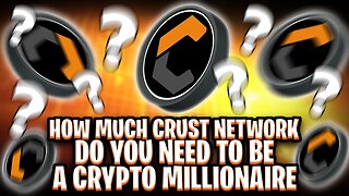HOW MUCH CRUST NETWORK DO YOU NEED TO BE A CRYPTO MILLIONAIRE