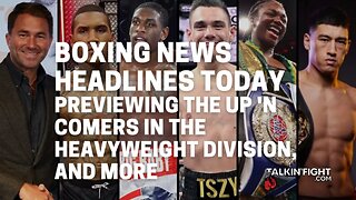 Previewing the up 'n comers in the Heavyweight division, and more | Talkin' Fight