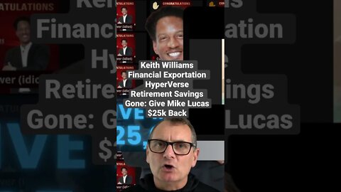Keith Williams: Financial Exportation HyperVerse Retirement Savings Gone - Give Mike Lucas $25k Back