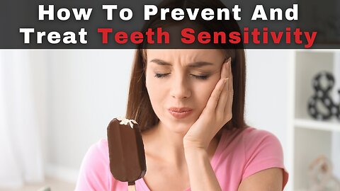 How To Prevent And Treat Teeth Sensitivity