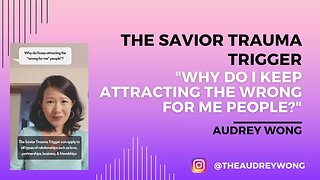 The Savior Trauma Trigger: Why do we attract the "wrong of us" people?