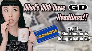 MCWTD: What's with These GD Headlines_Is Blockbuster Rewinding Our Relationship?