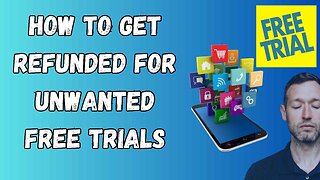 HOW TO GET REFUNDED FOR UNWANTED FREE TRIALS