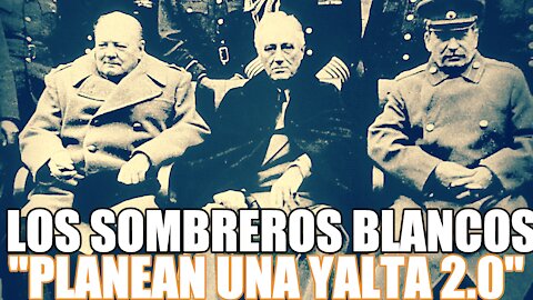 Los SOMBREROS BLANCOS planean una conferencia tipo YALTA. BENJAMIN FULFORD 28/06/2021