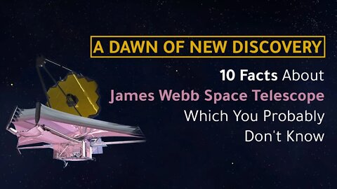 A Dawn of New discovery - 10 Facts About James Webb Space Telescope Which You Probably Don't Know.