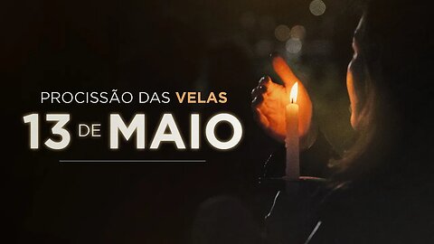 [Convocação a todo Brasil] - Procissão das velas no próximo 13 de maio!