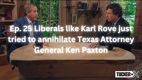 Ep. 25 Liberals like Karl Rove just tried to annihilate Texas Attorney General Ken Paxton