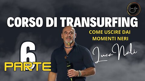 6 CORSO DI TRANSURFING - Uscire dai momenti neri -Luca Nali