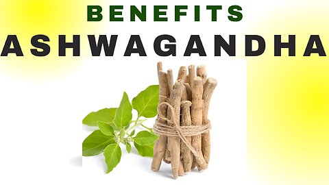 Ashwagandha :Remarkable Health Benefits of this Ayurvedic Wonder Herb!