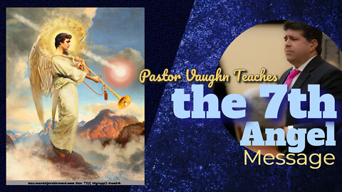 Pastor Shane Vaughn Teaches "The 7th Angel Message"