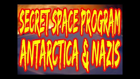Secret Space Program, Antarctica and Nazi's