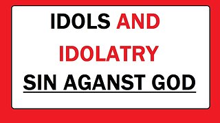 IDOLS + IDOLATRY = SIN