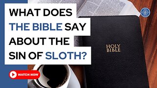 What does The Bible say about the sin of sloth?