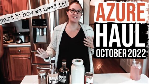 Azure Haul Part 3 | How We Used It | October 2022 What We Eat