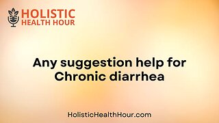 Any suggestion help for Chronic diarrhea?