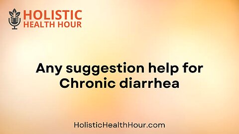 Any suggestion help for Chronic diarrhea?