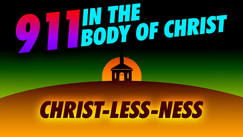 5/16/24 Thursday Discipleship: 911 Body of Christ in Crisis: Christ-less-ness