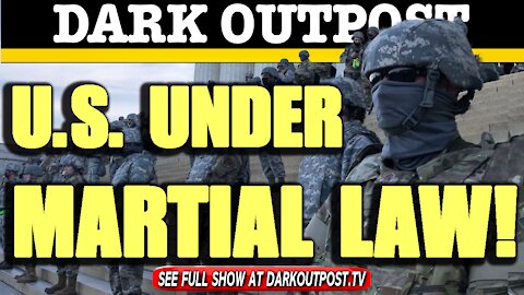 Dark Outpost 02-03-2021 U.S. Under Martial Law!