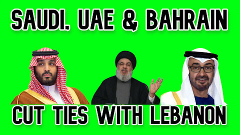 Saudi, UAE & Bahrain Cut Ties/Trade with Lebanon Over Official’s Mild Critique of the Yemen War
