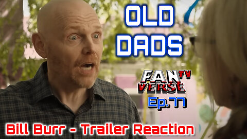 "OLD DADS" - Bill Burr, Trailer Reaction. Ep. 77