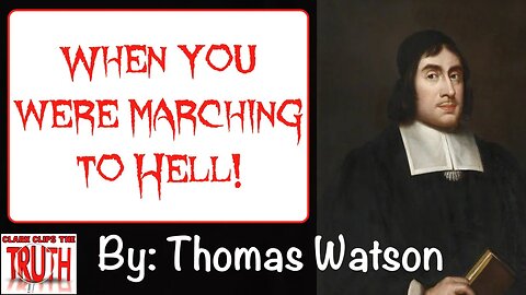 When you were marching to Hell! | Thomas Watson