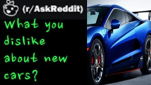 What's the worst thing about how they make new cars now?- AskReddit-Best Posts & Comments