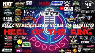 WRESTLING NXT & 2022 YEAR IN REVIEW /HEEL OF THE RING PODCAST