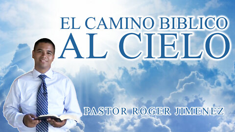 El Camino Biblico al Cielo | Pastor Roger Jimenez