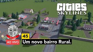 Cities: Skylines - Um novo Bairro Rural - São Ubira 45 - Ao Vivo.