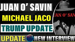 MICHAEL JACO AND JUAN O SAVIN: TRUMP'S SECRETS - MILITARY US UPDATE