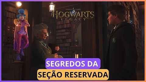 SEGREDOS DA SEÇÃO RESERVADA | HOGWARTS LEGACY