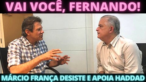 Márcio França desiste e vai apoiar Haddad: 'Fernando, vai você, vamos juntos'