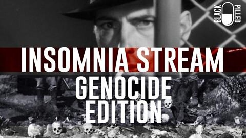 Blackpilled: Insomnia Stream #32: (Genocide Edition) 1-23-2021